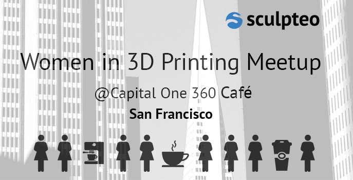 Come meet us at our Women in 3D Printing Meetup | Sculpteo Blog
