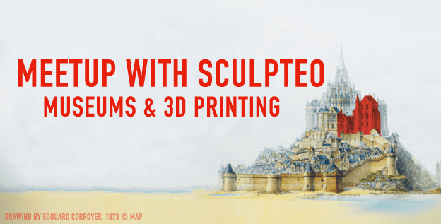 New Meetup: Museums & 3D Printing! | Sculpteo Blog