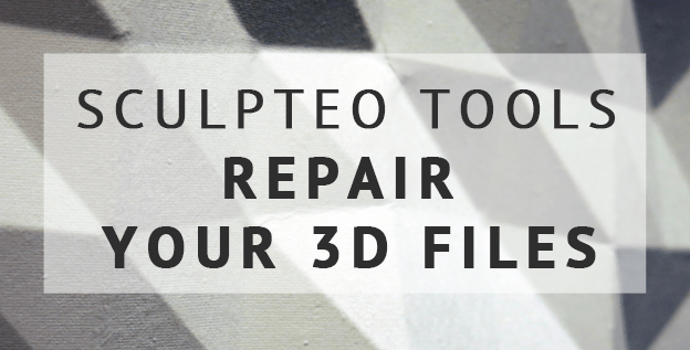 Sculpteo Tools: Repair your 3D files with Sculpteo | Sculpteo Blog