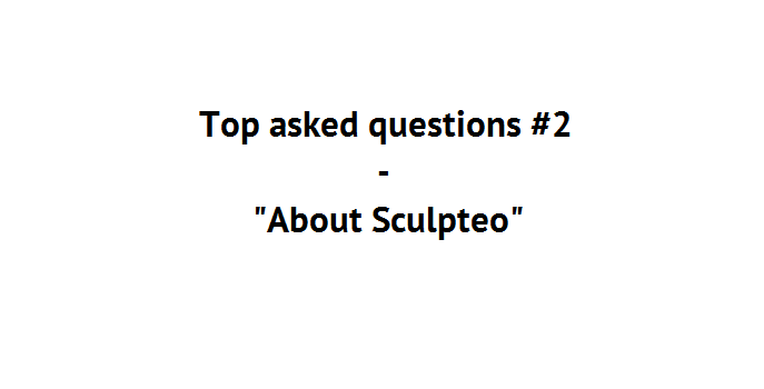Top asked questions about 3D Printing  #2 “About Sculpteo”