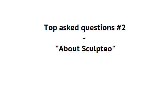 Top asked questions about 3D Printing #2 “About Sculpteo”