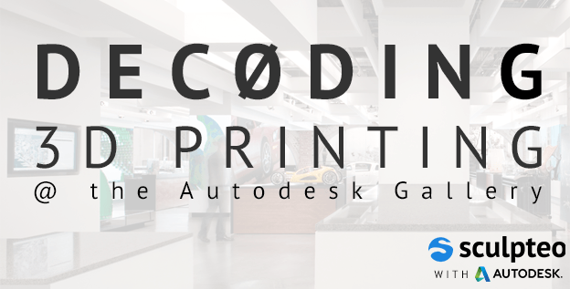 Meet us Decoding 3D Printing Workshop @Autodesk Gallery