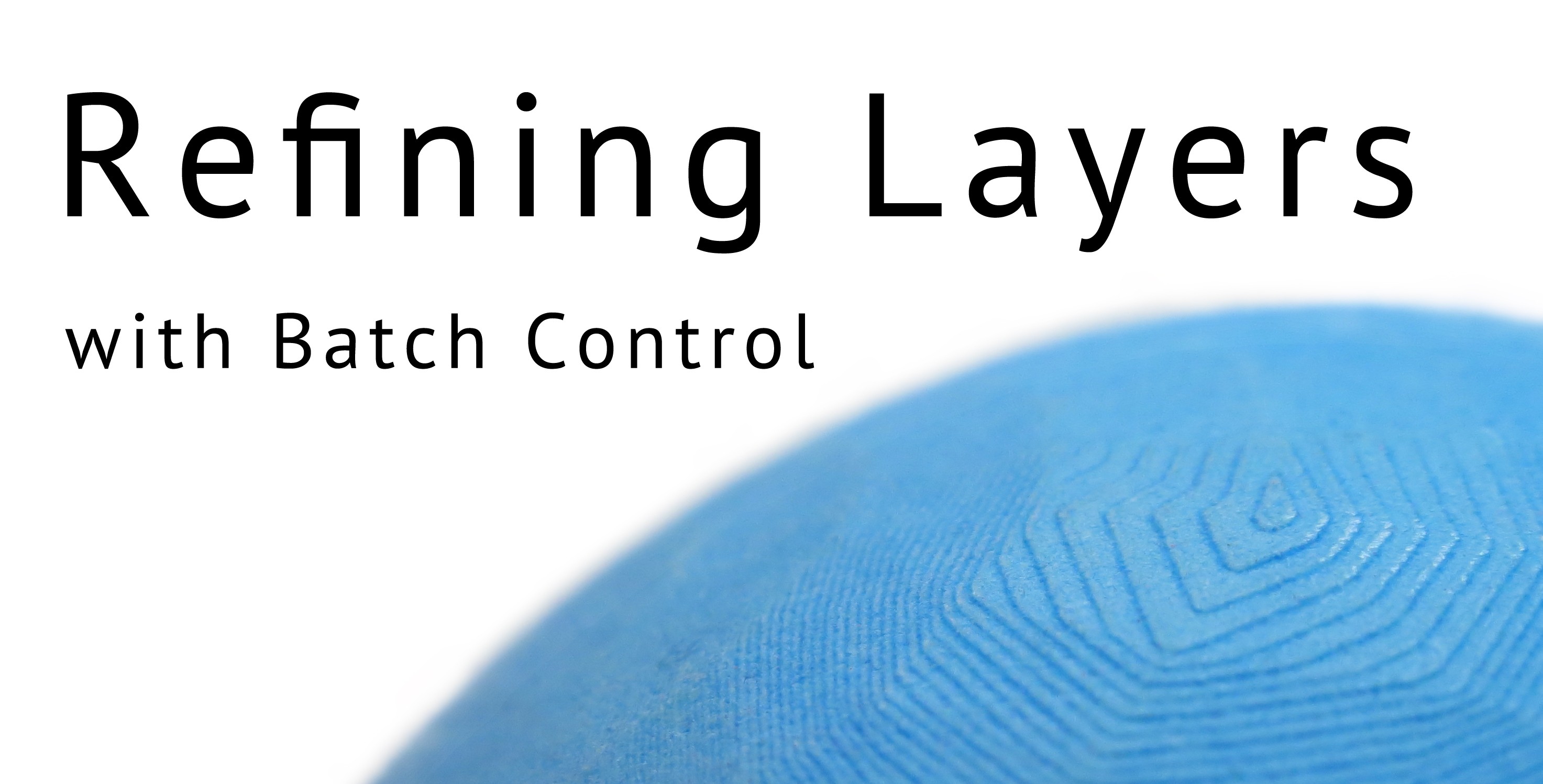 Refine layers using Batch Control