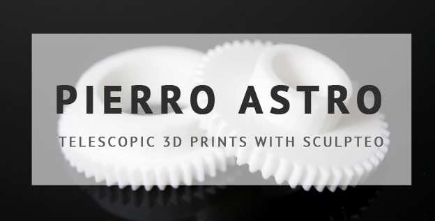 Let’s watch the stars with Pierro Astro & Sculpteo | Sculpteo Blog